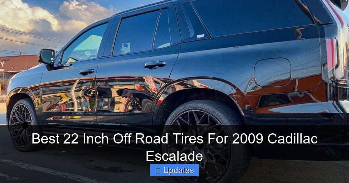 Best 22 Inch Off Road Tires For 2009 Cadillac Escalade