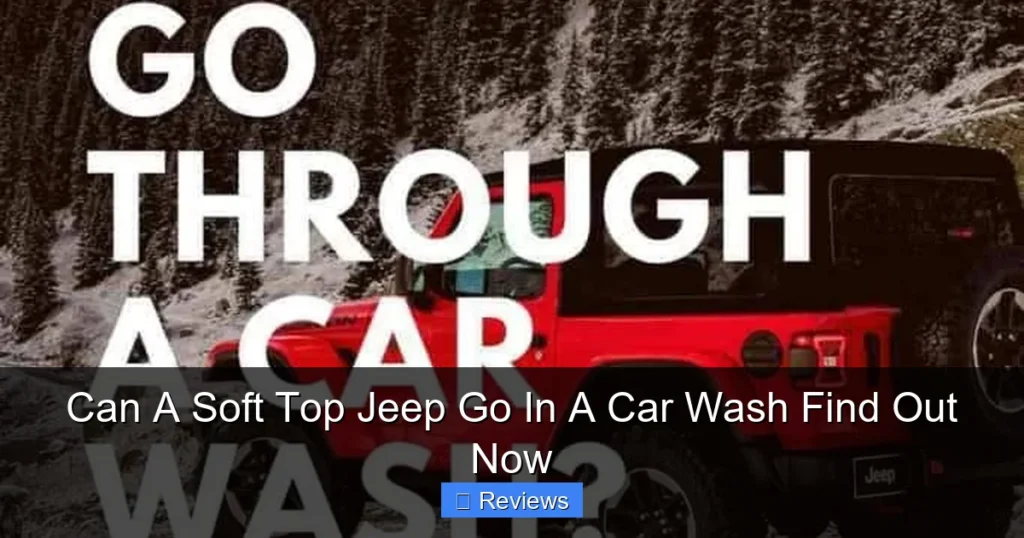Can A Soft Top Jeep Go In A Car Wash Find Out Now