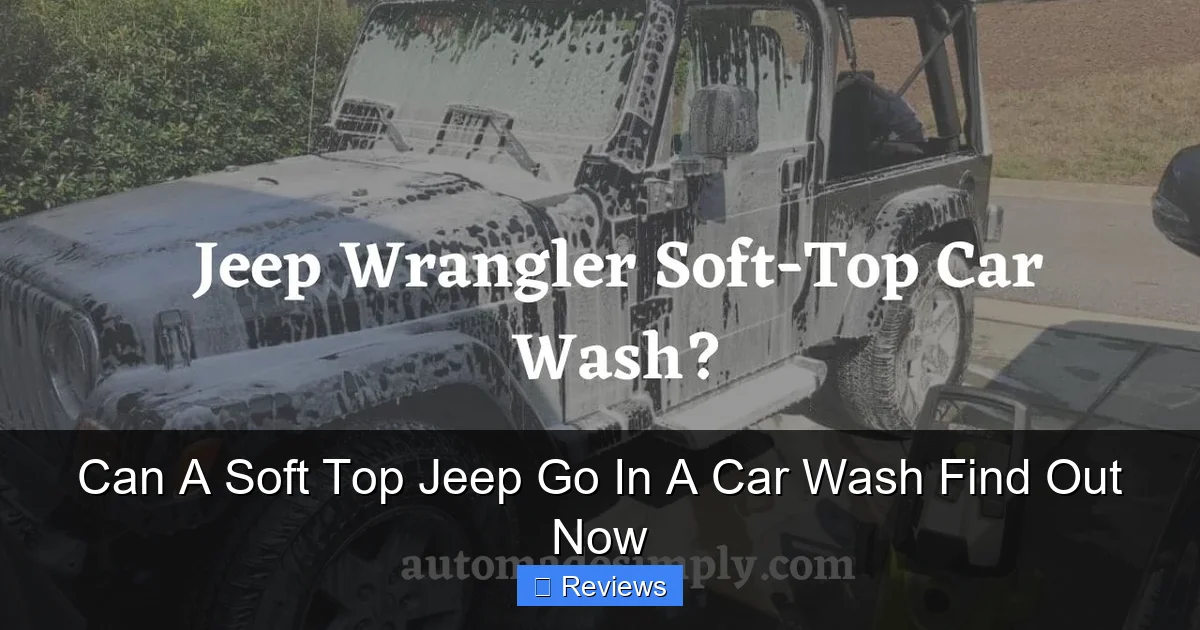 Can A Soft Top Jeep Go In A Car Wash Find Out Now