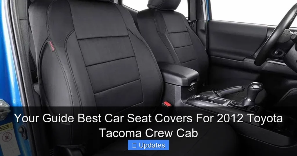 Your Guide Best Car Seat Covers For 2012 Toyota Tacoma Crew Cab