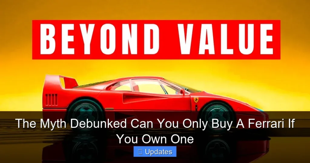 The Myth Debunked Can You Only Buy A Ferrari If You Own One