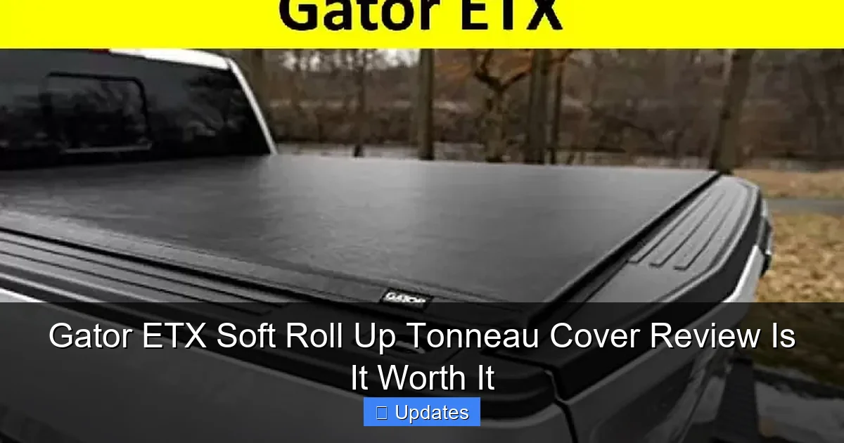Gator ETX Soft Roll Up Tonneau Cover Review Is It Worth It