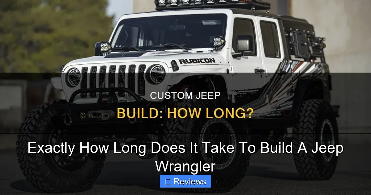 Exactly How Long Does It Take To Build A Jeep Wrangler