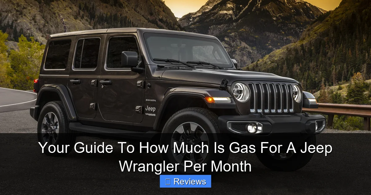 Your Guide To How Much Is Gas For A Jeep Wrangler Per Month