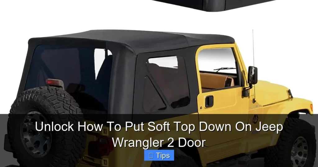 Unlock How To Put Soft Top Down On Jeep Wrangler 2 Door