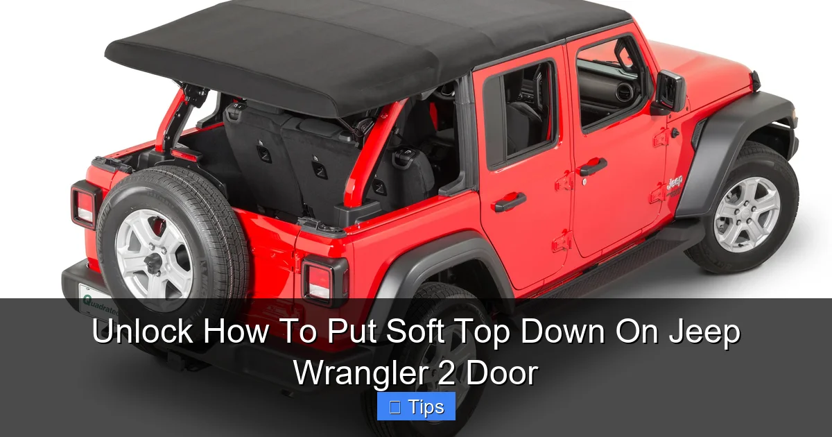 Unlock How To Put Soft Top Down On Jeep Wrangler 2 Door
