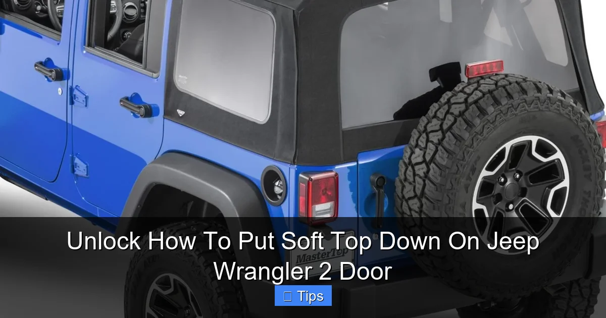 Unlock How To Put Soft Top Down On Jeep Wrangler 2 Door