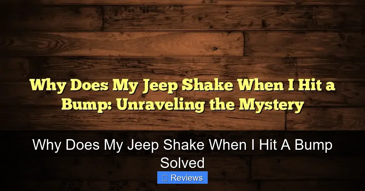 Why Does My Jeep Shake When I Hit A Bump Solved