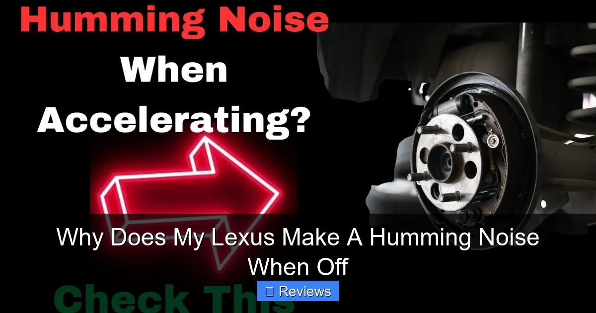 Why Does My Lexus Make A Humming Noise When Off