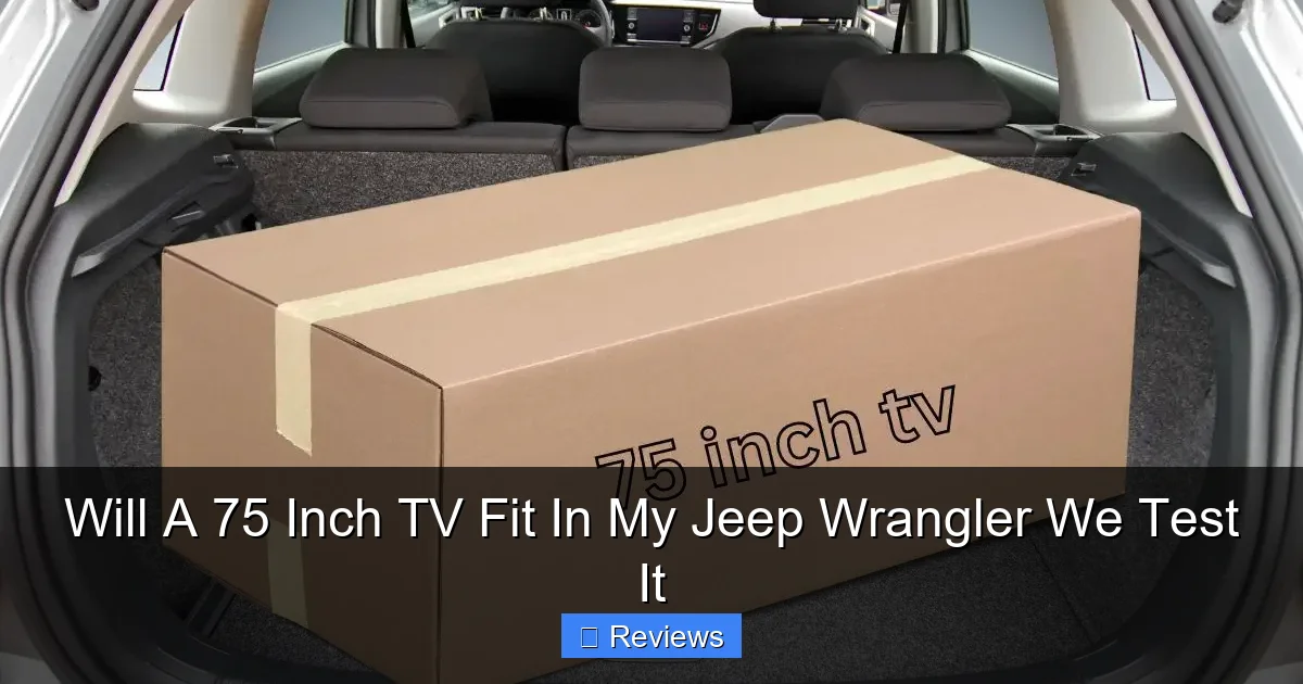 Will A 75 Inch TV Fit In My Jeep Wrangler We Test It