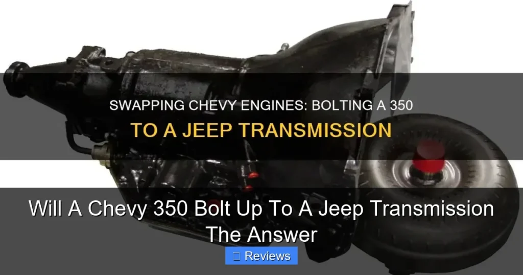 Will A Chevy 350 Bolt Up To A Jeep Transmission The Answer