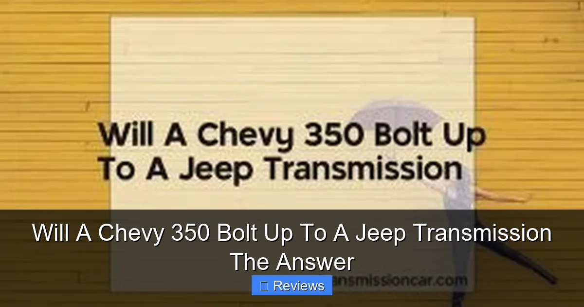 Will A Chevy 350 Bolt Up To A Jeep Transmission The Answer