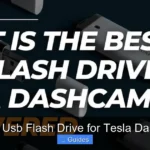 7 Best Usb Flash Drive for Tesla Dashcam