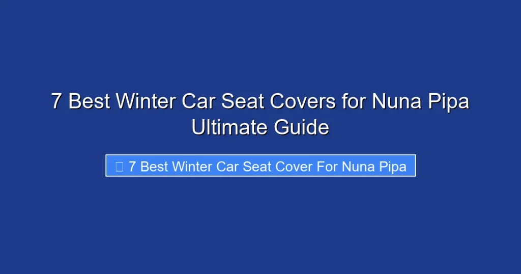 7 Best Winter Car Seat Covers for Nuna Pipa Ultimate Guide