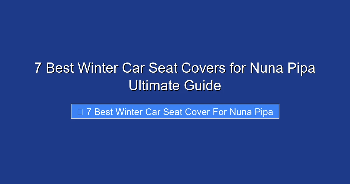 7 Best Winter Car Seat Covers for Nuna Pipa Ultimate Guide