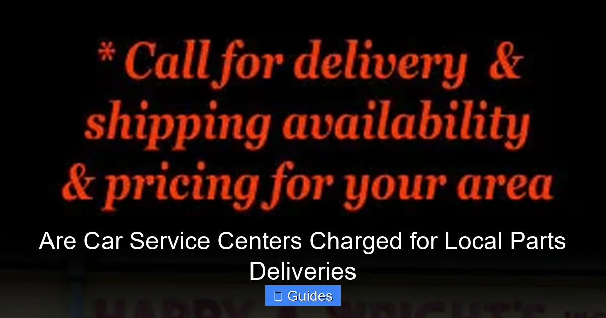 Are Car Service Centers Charged for Local Parts Deliveries