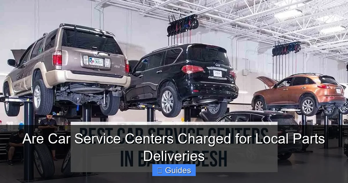 Are Car Service Centers Charged for Local Parts Deliveries