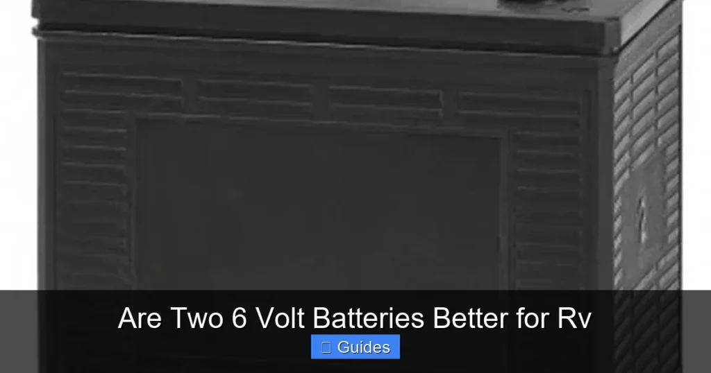 Are Two 6 Volt Batteries Better for Rv