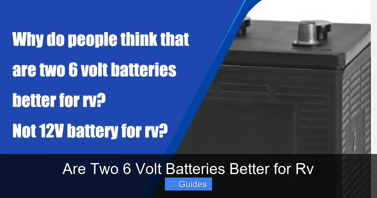 Are Two 6 Volt Batteries Better for Rv