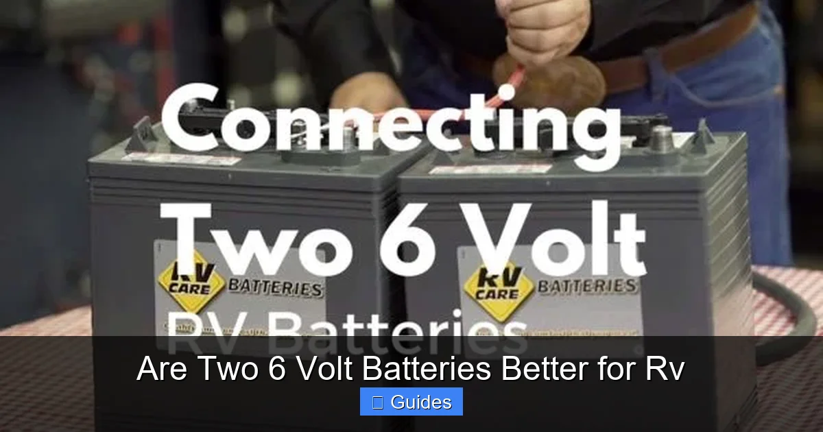 Are Two 6 Volt Batteries Better for Rv