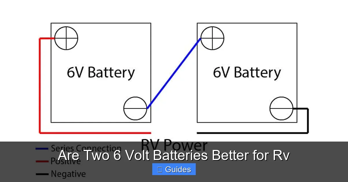 Are Two 6 Volt Batteries Better for Rv