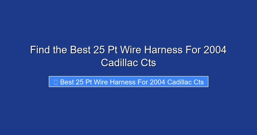 Find the Best 25 Pt Wire Harness For 2004 Cadillac Cts