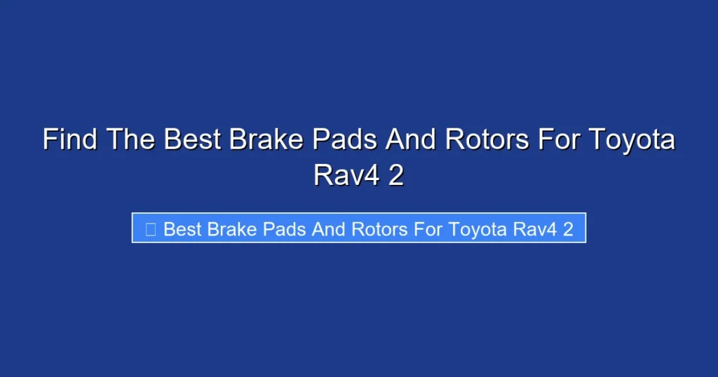 Find The Best Brake Pads And Rotors For Toyota Rav4 2
