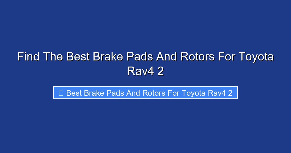 Find The Best Brake Pads And Rotors For Toyota Rav4 2