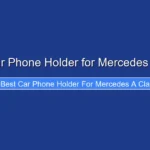 Best Car Phone Holder for Mercedes a Class