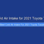 Best Cold Air Intake for 2021 Toyota Tacoma