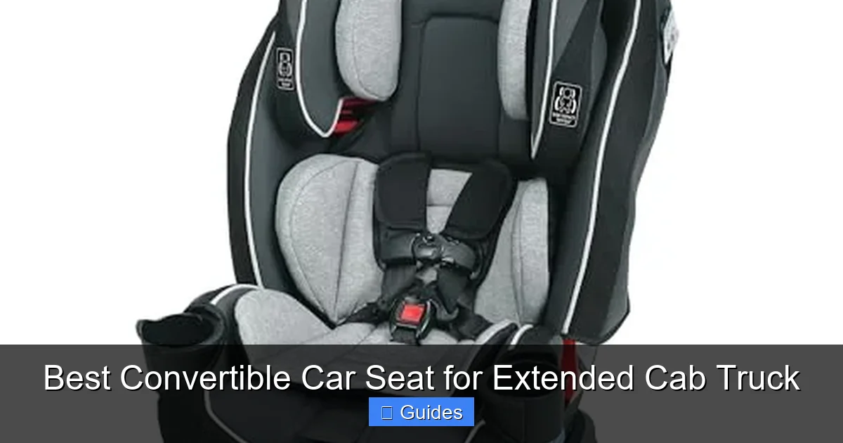 Best Convertible Car Seat for Extended Cab Truck