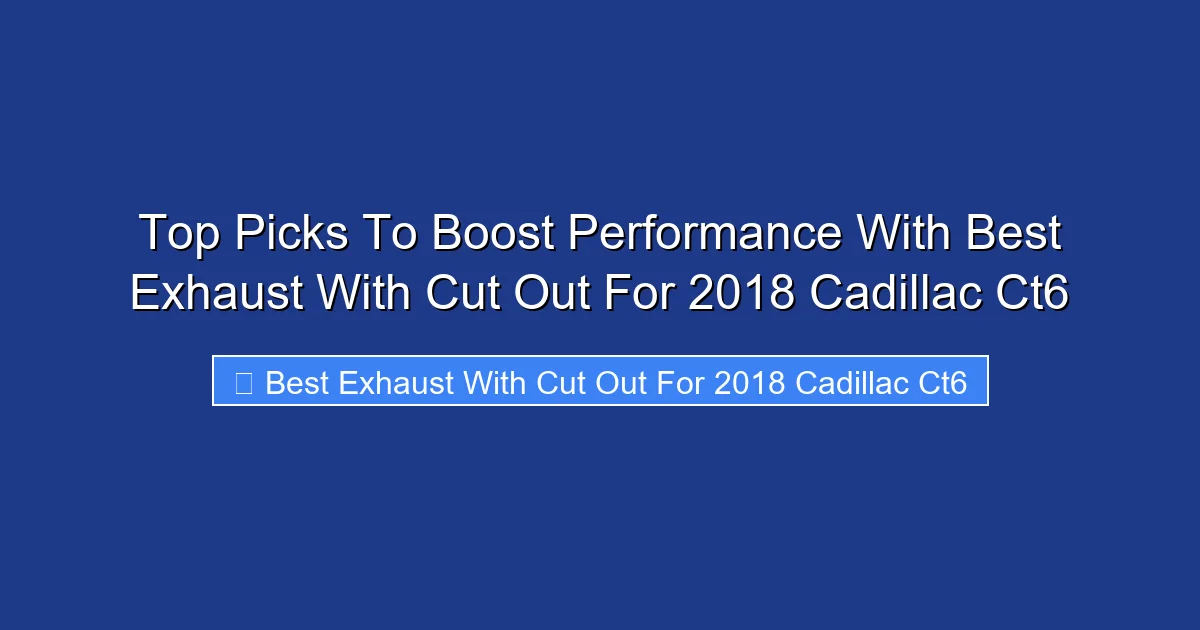Top Picks To Boost Performance With Best Exhaust With Cut Out For 2018 Cadillac Ct6
