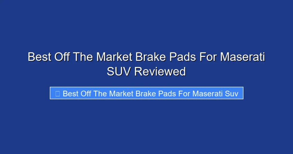 Best Off The Market Brake Pads For Maserati SUV Reviewed