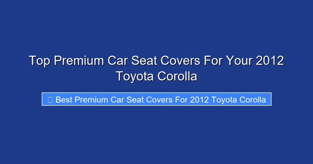 Top Premium Car Seat Covers For Your 2012 Toyota Corolla