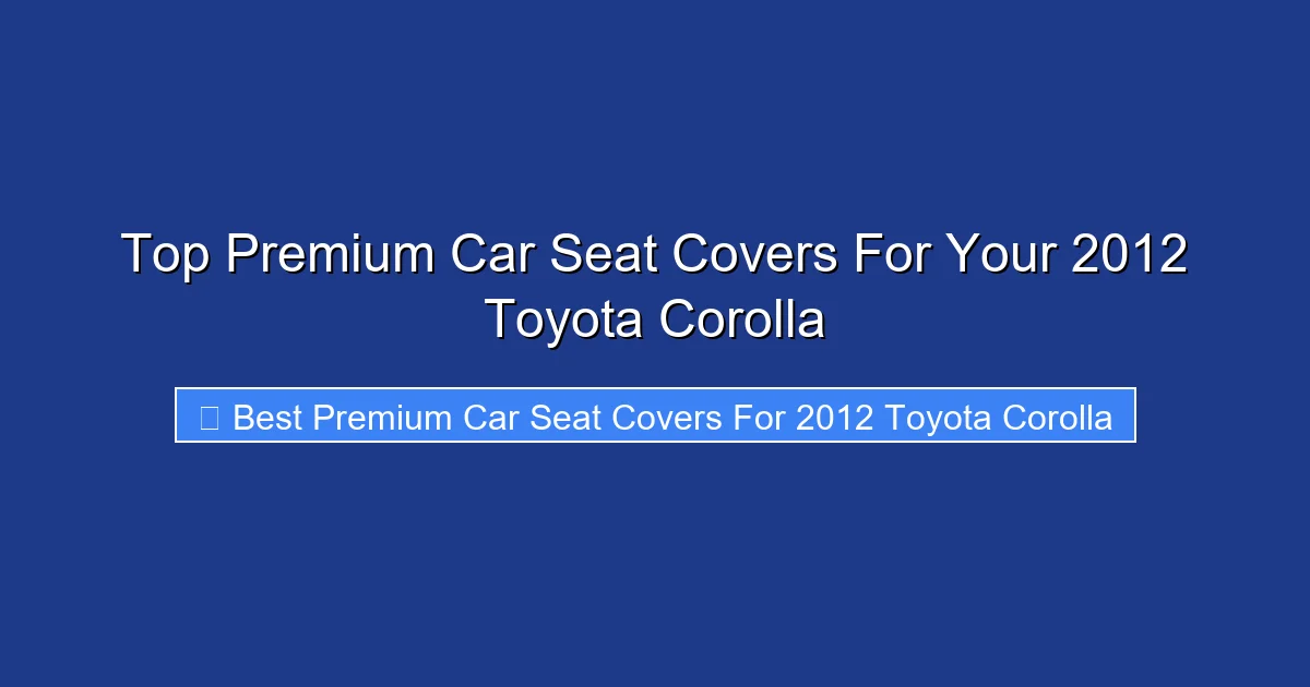 Top Premium Car Seat Covers For Your 2012 Toyota Corolla