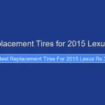 Best Replacement Tires for 2015 Lexus Rx 350