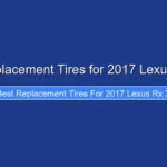 Best Replacement Tires for 2017 Lexus Rx 350