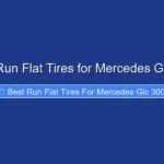 Best Run Flat Tires for Mercedes Glc 300