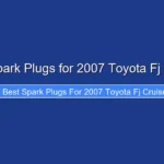 Best Spark Plugs for 2007 Toyota Fj Cruiser
