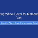 Best Steering Wheel Cover for Mercedes Sprinter Van