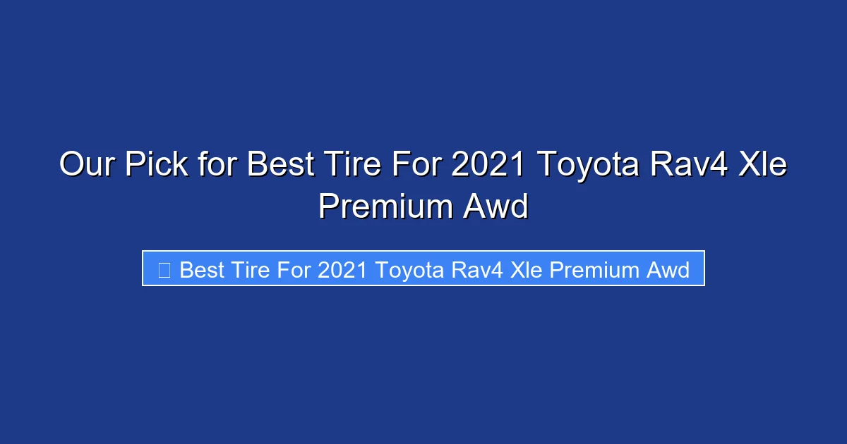 Our Pick for Best Tire For 2021 Toyota Rav4 Xle Premium Awd