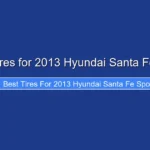 Best Tires for 2013 Hyundai Santa Fe Sport
