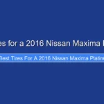 Best Tires for a 2016 Nissan Maxima Platinum