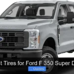 Best Tires for Ford F 350 Super Duty