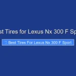 Best Tires for Lexus Nx 300 F Sport