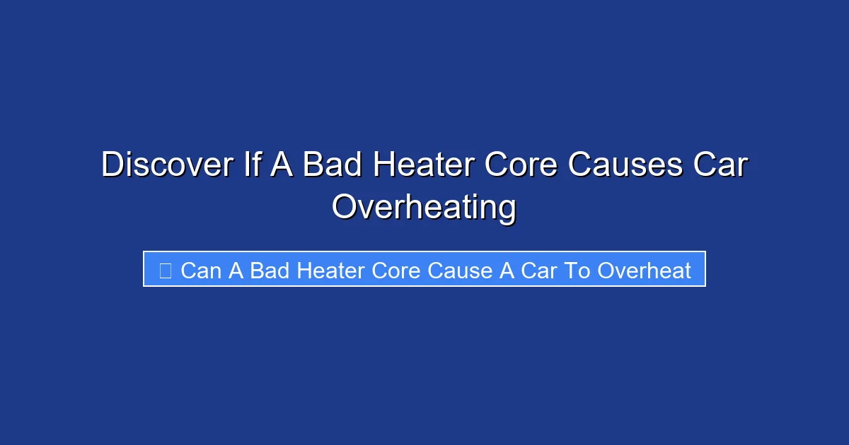 Discover If A Bad Heater Core Causes Car Overheating