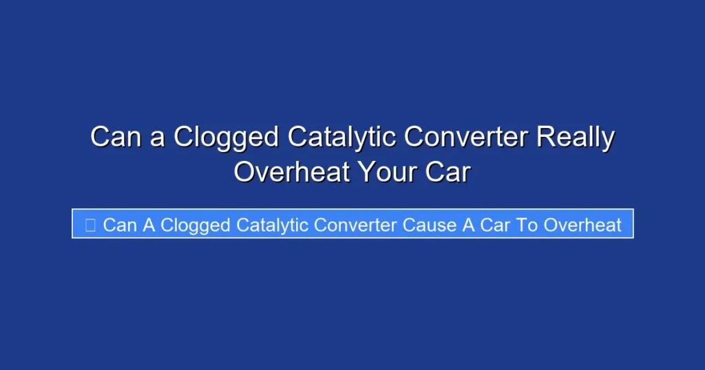 Can a Clogged Catalytic Converter Really Overheat Your Car