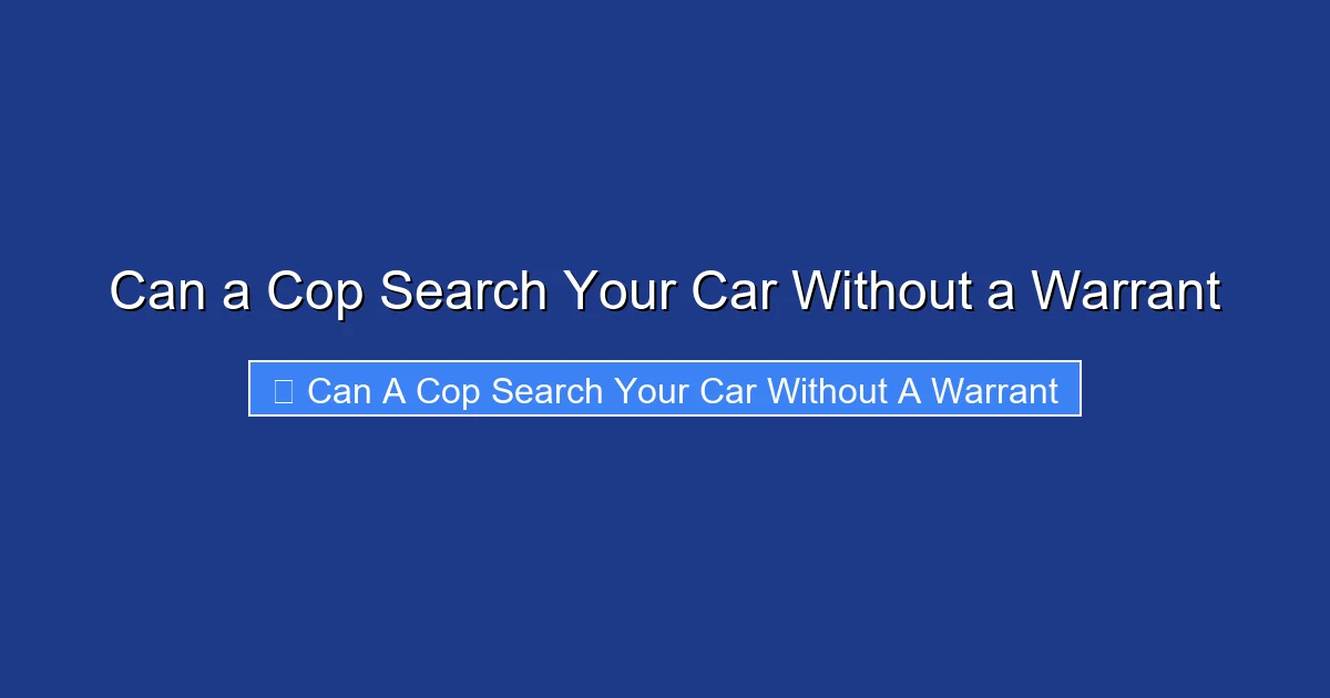Can a Cop Search Your Car Without a Warrant