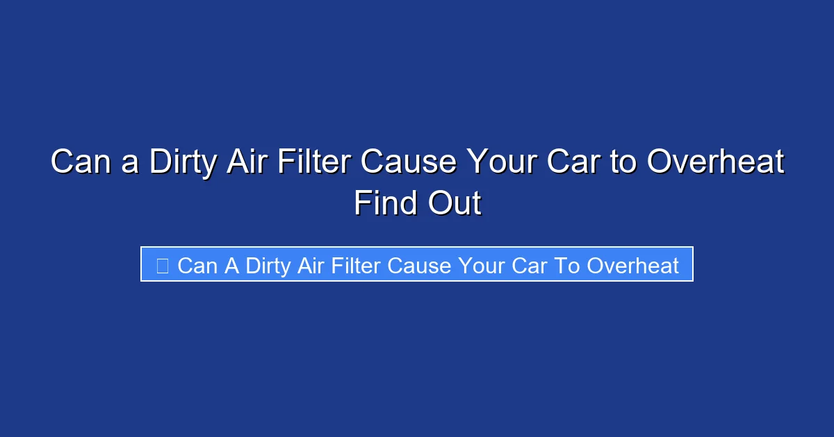 Can a Dirty Air Filter Cause Your Car to Overheat Find Out
