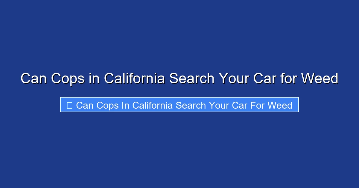 Can Cops in California Search Your Car for Weed